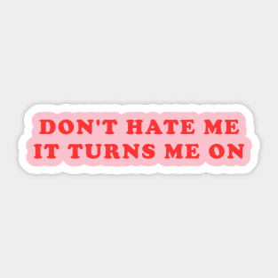 Don’t Hate Me It Turns Me On Funny Saying Sticker